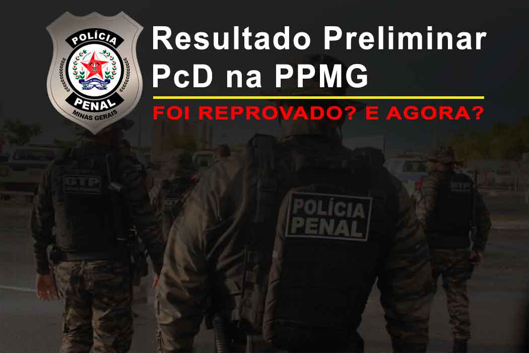 Resultado Preliminar PcD na PPMG: Fui reprovado na perícia médica, e agora? Saiba como recorrer!